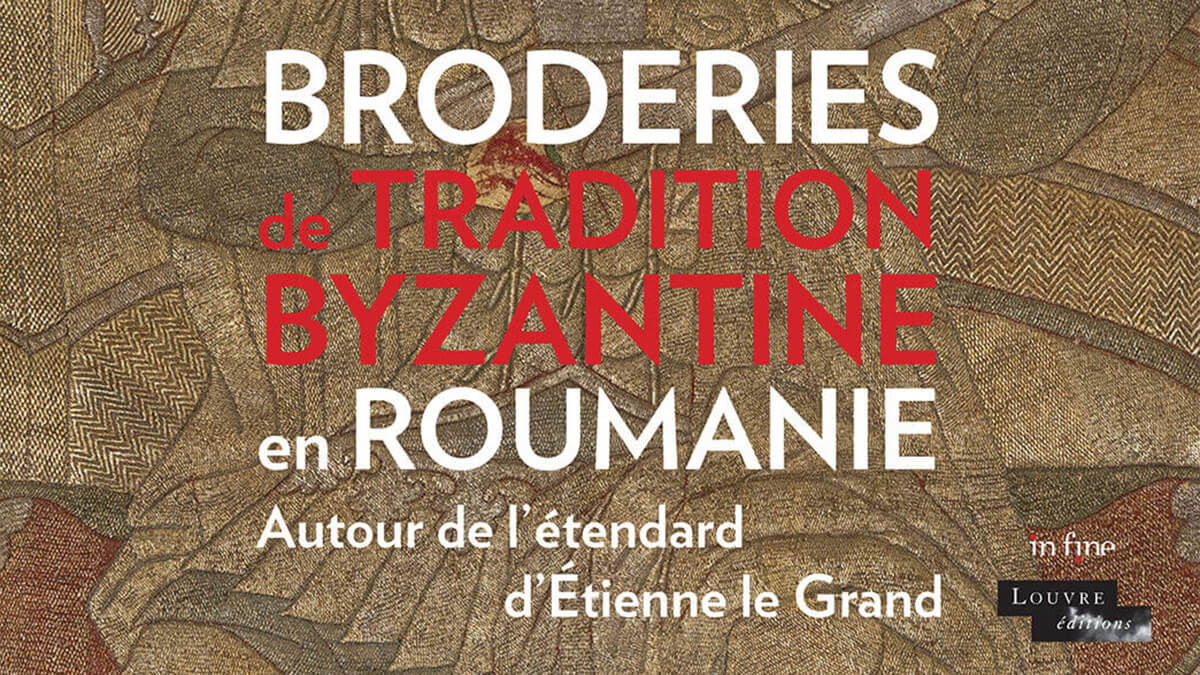 Exhibition at Louvre Museum in Paris: “Byzantine-Tradition Embroidery from Romania”